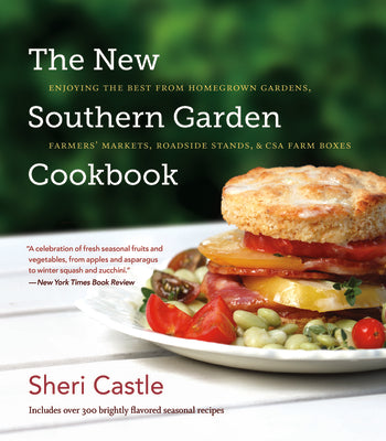 Book cover for The New Southern Garden Cookbook: Enjoying the Best from Homegrown Gardens, Farmers' Markets, Roadside Stands, & CSA Farm Boxes
