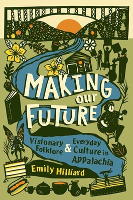 Book cover for Making Our Future: Visionary Folklore and Everyday Culture in Appalachia