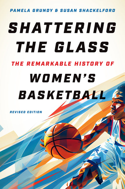 Book cover for Shattering the Glass: The Remarkable History of Women's Basketball (Revised)