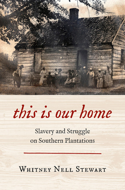 Book cover for This Is Our Home: Slavery and Struggle on Southern Plantations