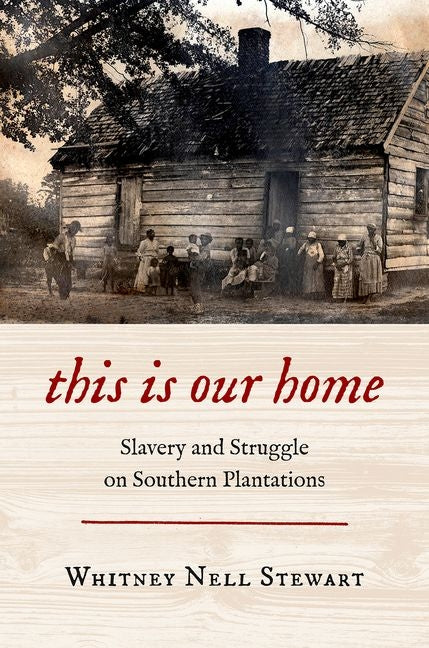 Book cover for This Is Our Home: Slavery and Struggle on Southern Plantations