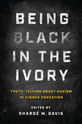 Book cover for Being Black in the Ivory: Truth-Telling about Racism in Higher Education