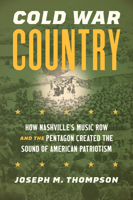 Book cover for Cold War Country: How Nashville's Music Row and the Pentagon Created the Sound of American Patriotism