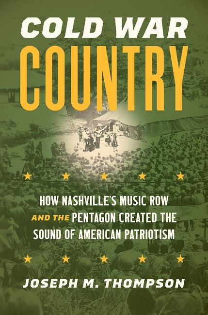 Book cover for Cold War Country: How Nashville's Music Row and the Pentagon Created the Sound of American Patriotism