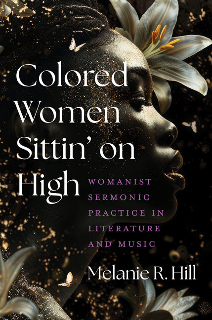 Book cover for Colored Women Sittin' on High: Womanist Sermonic Practice in Literature and Music