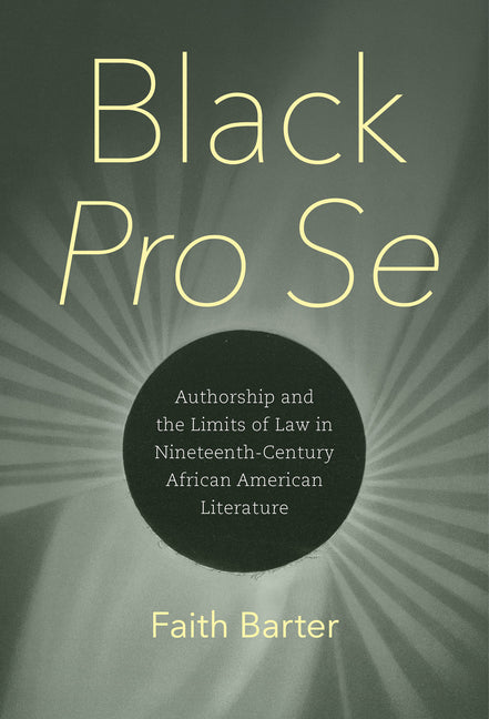 Book cover for Black Pro Se: Authorship and the Limits of Law in Nineteenth-Century African American Literature