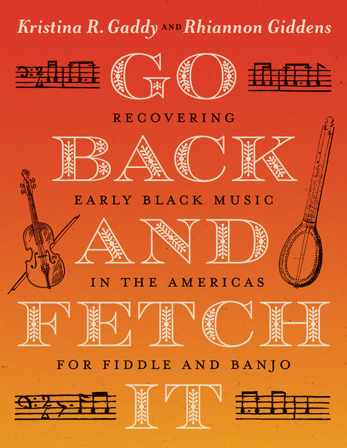 Book cover for Go Back and Fetch It: Recovering Early Black Music in the Americas for Fiddle and Banjo