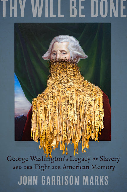 Book cover for Thy Will Be Done: George Washington's Legacy of Slavery and the Fight for American Memory