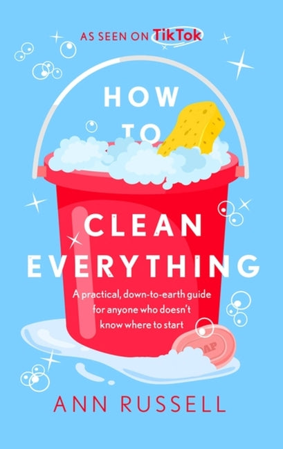 Book cover for How to Clean Everything: A Practical, Down to Earth Guide for Anyone Who Doesn't Know Where to Start