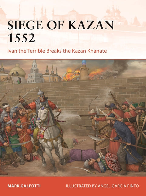 Book cover for Siege of Kazan 1552: Ivan the Terrible Breaks the Kazan Khanate