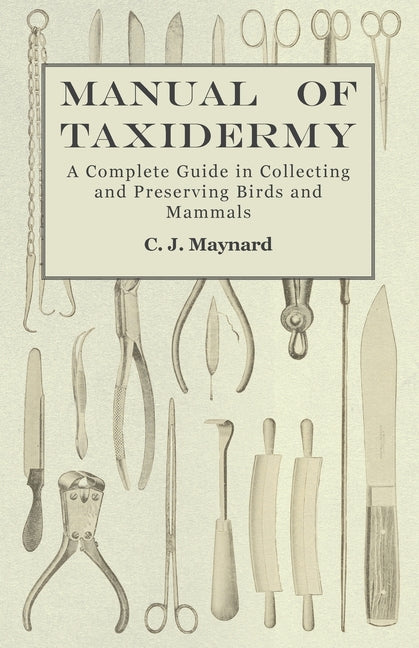 Book cover for Manual of Taxidermy - A Complete Guide in Collecting and Preserving Birds and Mammals