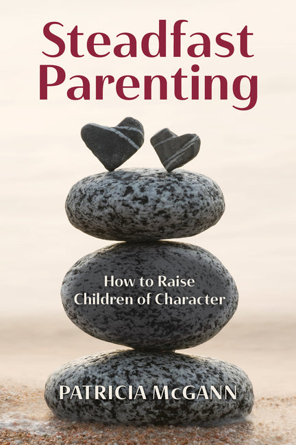 Book cover for Steadfast Parenting: How to Raise Children of Character