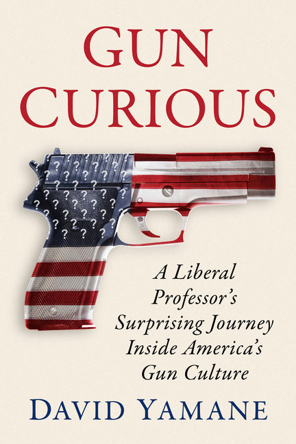 Book cover for Gun Curious: A Liberal Professor's Surprising Journey Inside America's Gun Culture