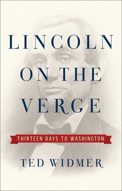 Book cover for Lincoln on the Verge: Thirteen Days to Washington