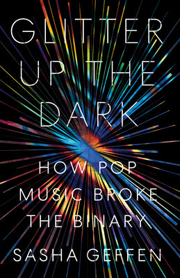 Book cover for Glitter Up the Dark: How Pop Music Broke the Binary