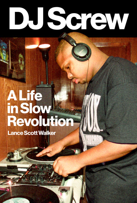 Book cover for DJ Screw: A Life in Slow Revolution