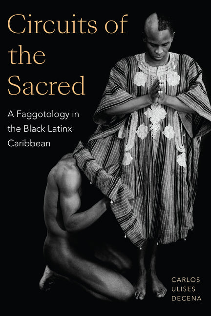 Book cover for Circuits of the Sacred: A Faggotology in the Black Latinx Caribbean