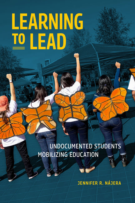 Book cover for Learning to Lead: Undocumented Students Mobilizing Education