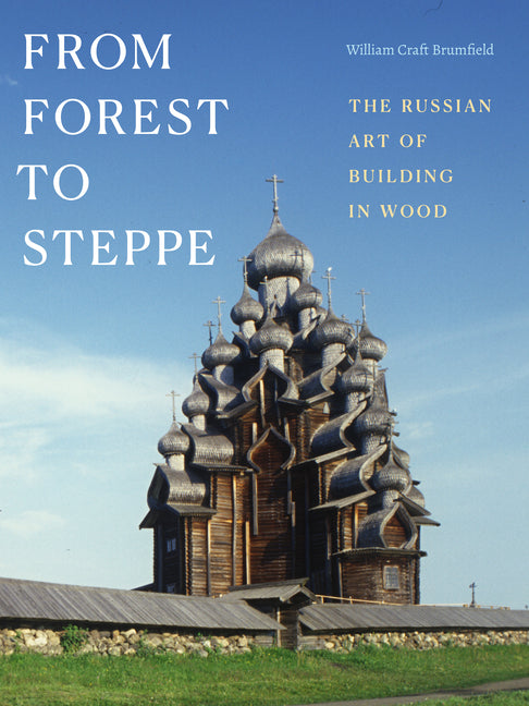 Book cover for From Forest to Steppe: The Russian Art of Building in Wood