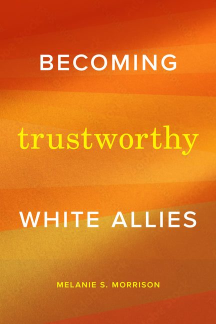Book cover for Becoming Trustworthy White Allies