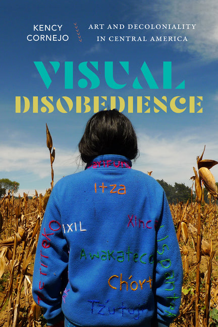 Book cover for Visual Disobedience: Art and Decoloniality in Central America