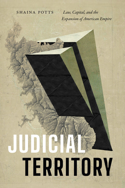 Book cover for Judicial Territory: Law, Capital, and the Expansion of American Empire
