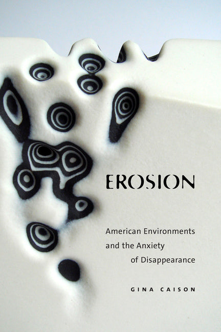Book cover for Erosion: American Environments and the Anxiety of Disappearance