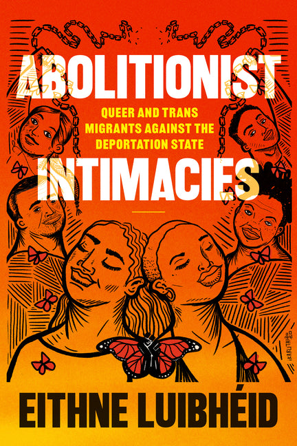 Book cover for Abolitionist Intimacies: Queer and Trans Migrants Against the Deportation State