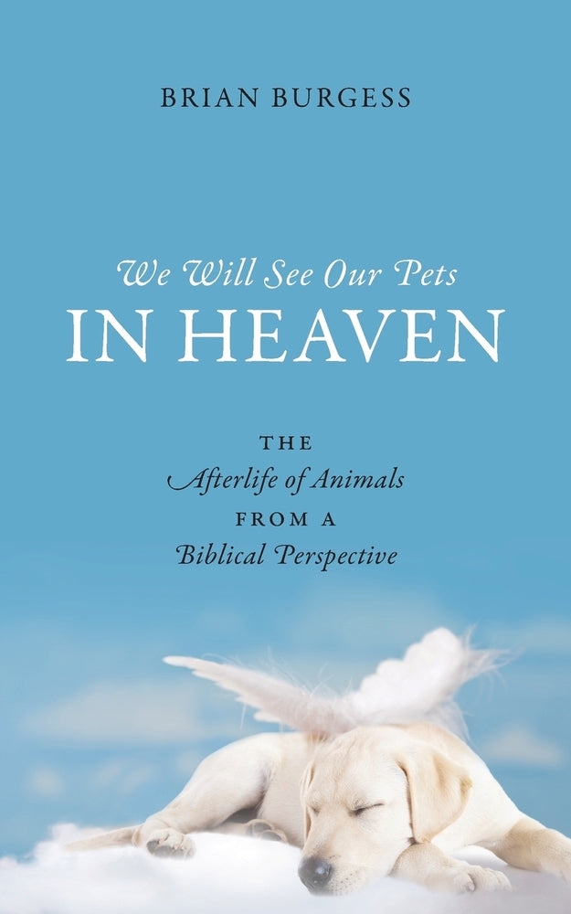 Book cover for We Will See Our Pets in Heaven: The Afterlife of Animals from a Biblical Perspective