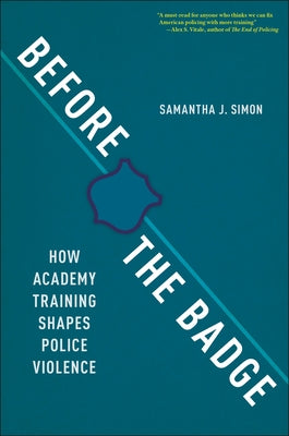 Book cover for Before the Badge: How Academy Training Shapes Police Violence