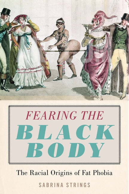 Book cover for Fearing the Black Body: The Racial Origins of Fat Phobia