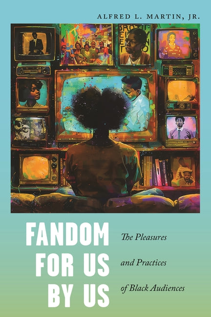 Book cover for Fandom for Us, by Us: The Pleasures and Practices of Black Audiences