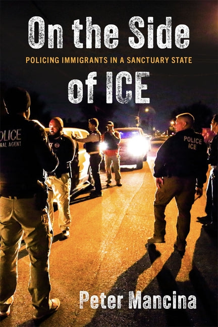 Book cover for On the Side of Ice: Policing Immigrants in a Sanctuary State