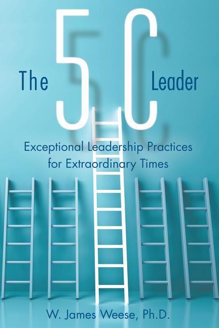 Book cover for The 5C Leader: Exceptional Leadership Practices for Extraordinary Times