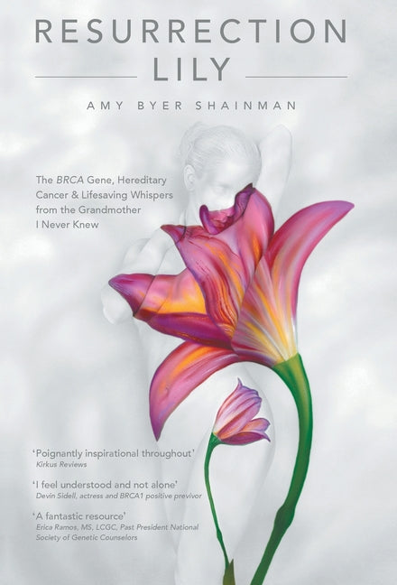 Book cover for Resurrection Lily: The Brca Gene, Hereditary Cancer & Lifesaving Whispers from the Grandmother I Never Knew