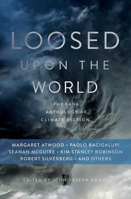 Book cover for Loosed Upon the World: The Saga Anthology of Climate Fiction