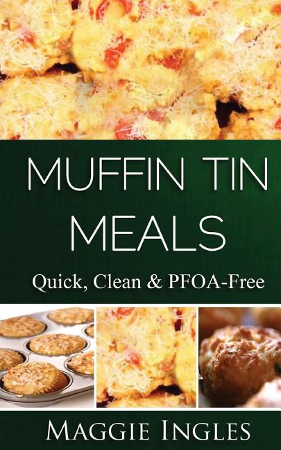 Book cover for Muffin Tin Meals: : Quick, Clean and PFOA-Free