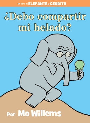 Book cover for ¿Debo Compartir Mi Helado?-An Elephant and Piggie Book, Spanish Edition