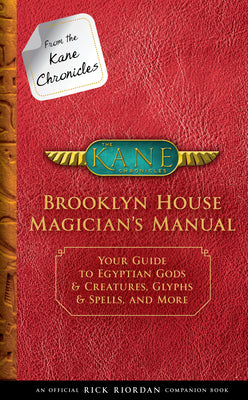 Book cover for From the Kane Chronicles: Brooklyn House Magician's Manual-An Official Rick Riordan Companion Book: Your Guide to Egyptian Gods & Creatures, Glyphs &