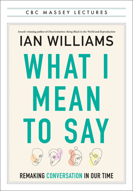 Book cover for What I Mean to Say: Remaking Conversation in Our Time