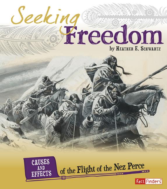 Book cover for Seeking Freedom: Causes and Effects of the Flight of the Nez Perce