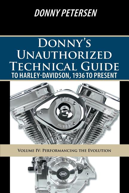 Book cover for Donny's Unauthorized Technical Guide to Harley-Davidson, 1936 to Present: Volume IV: Performancing the Evolution