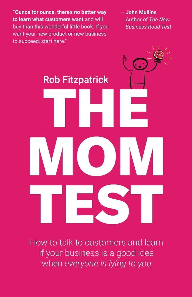 Book cover for The Mom Test: How to talk to customers & learn if your business is a good idea when everyone is lying to you