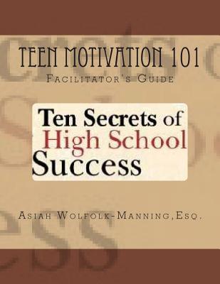 Book cover for Teen Motivation 101: Ten Secrets of High School Success - Facilitator's Guide