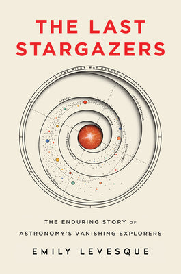 Book cover for The Last Stargazers: The Enduring Story of Astronomy's Vanishing Explorers