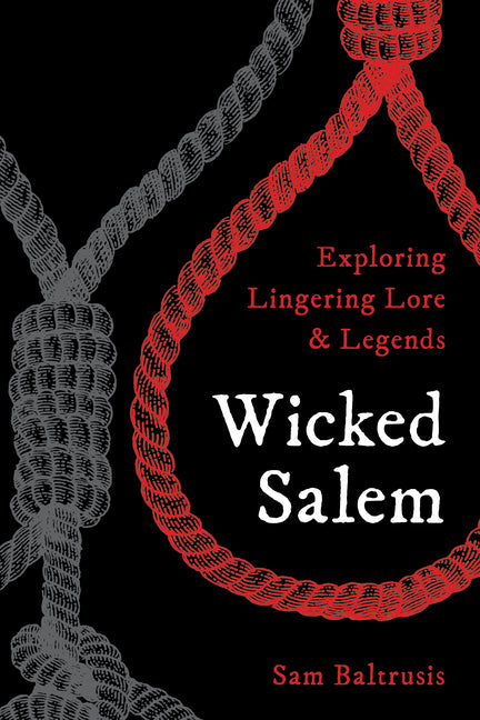 Book cover for Wicked Salem: Exploring Lingering Lore and Legends