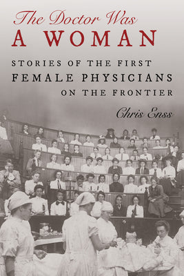 Book cover for The Doctor Was a Woman: Stories of the First Female Physicians on the Frontier
