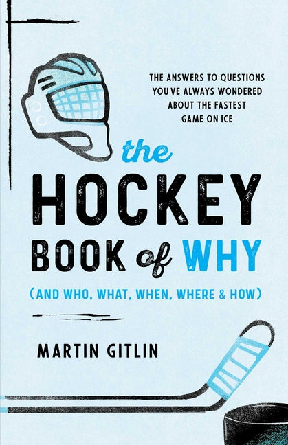Book cover for Hockey Book of Why (and Who, What, When, Where, and How): The Answers to Questions You've Always Wondered about the Fastest Game on Ice