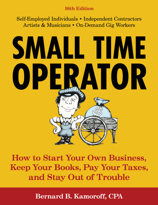 Book cover for Small Time Operator: How to Start Your Own Business, Keep Your Books, Pay Your Taxes, and Stay Out of Trouble