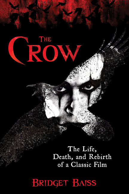 Book cover for The Crow: The Life, Death, and Rebirth of a Classic Film